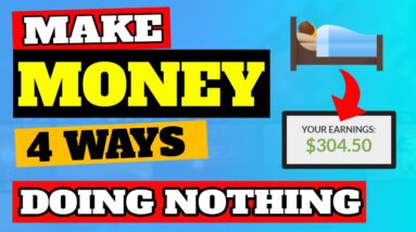 Make Money Doing Nothing - 4 Ways [With PROOF]