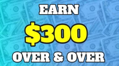 How To Earn $300 Over & Over Again