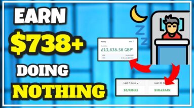 Earn $738 Doing Nothing, WITH PROOF [Make Money Online]